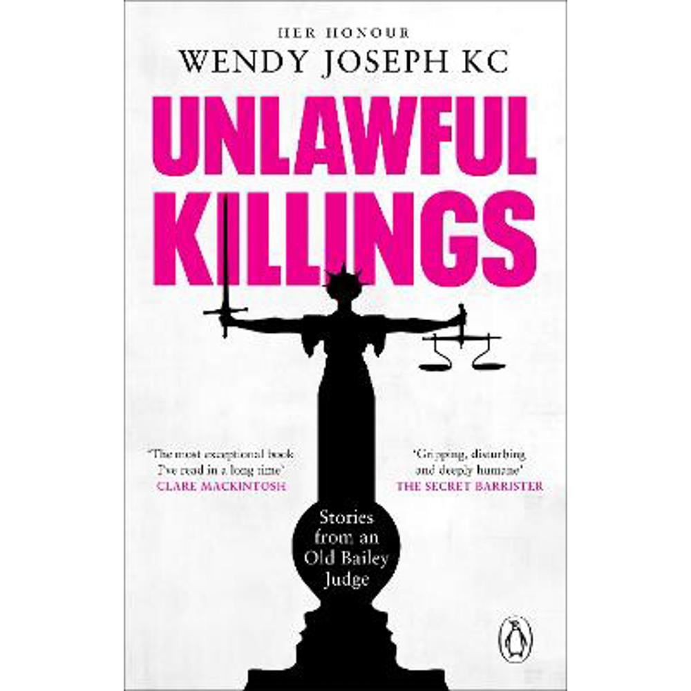 Unlawful Killings: Life, Love and Murder: Trials at the Old Bailey - The instant Sunday Times bestseller (Paperback) - Her Honour Wendy Joseph, QC